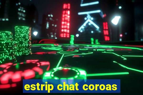 estrip chat coroas